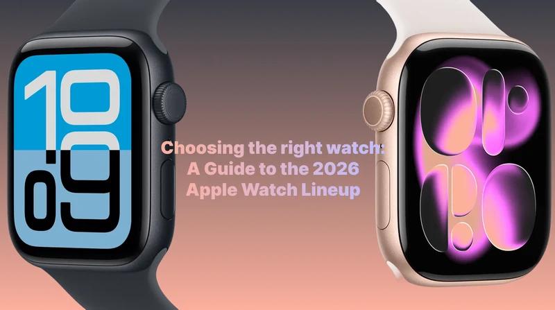 image of two apple watch side by side, with a title in the middle titled choosing the right watch a guide to the 2026 apple watch lineup
